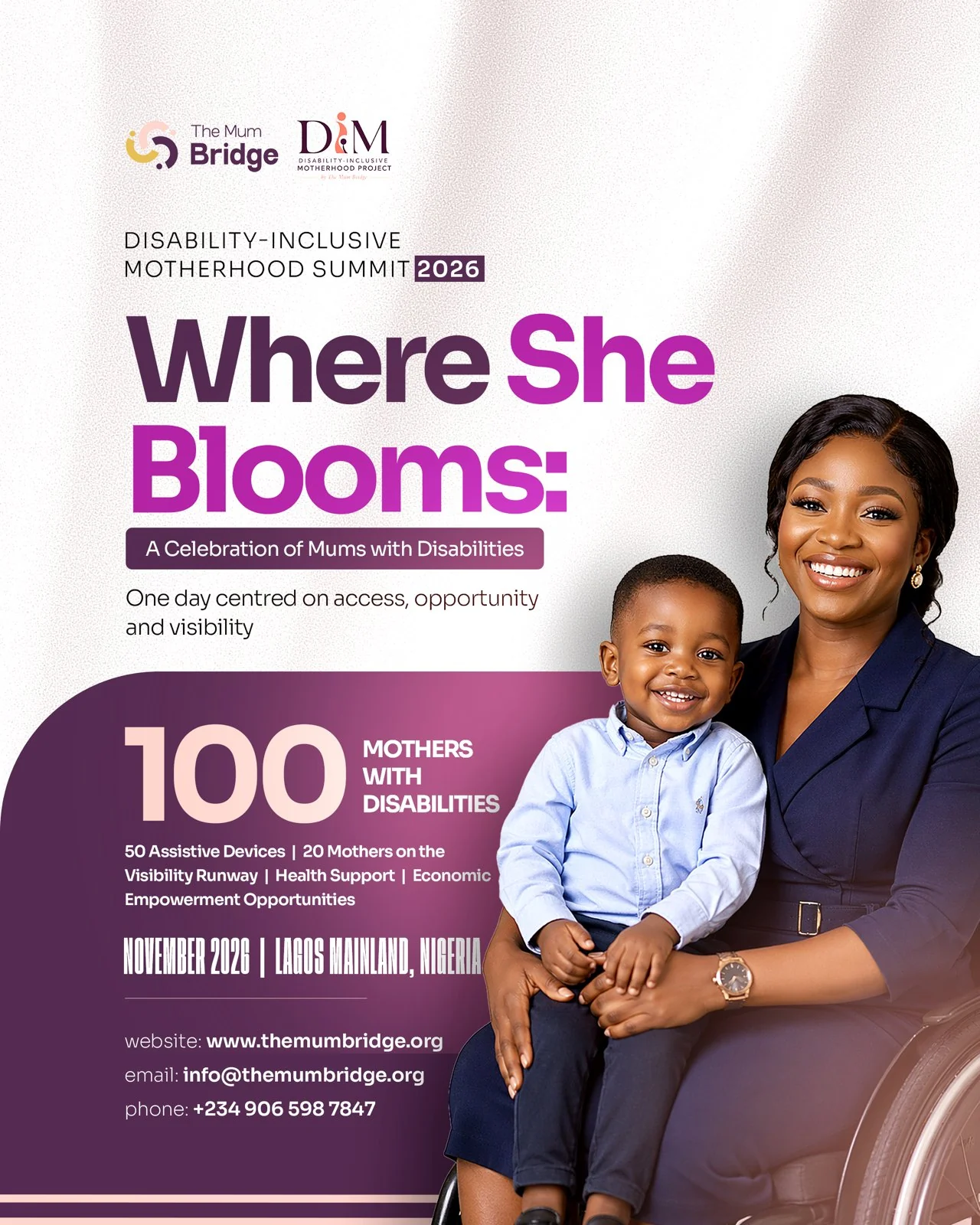 Disability-Inclusive Motherhood Summit 2026 — Where She Blooms: a celebration of mums with disabilities. 100 mothers with disabilities, 50 assistive devices, 20 mothers on the Visibility Runway, health support and economic empowerment opportunities. November 2026, Lagos Mainland, Nigeria.